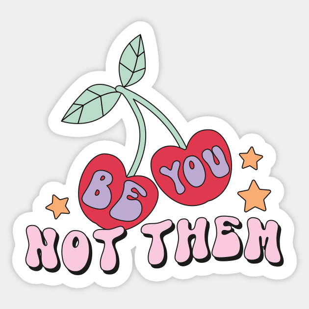 Be You Not Them - Cherry Retro Sticker by perthesun